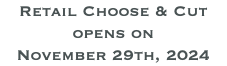 Retail Choose & Cut opens on November 29th, 2024