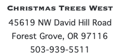 Christmas Trees West 45619 NW David Hill Road Forest Grove, OR 97116 503-939-5511