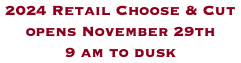 2024 Retail Choose & Cut opens November 29th 9 am to dusk